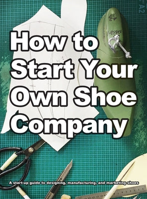 Book cover of How To Start Your Own Shoe Company by Motawi, Wade