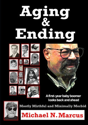 Book cover of Aging & Ending: A first-year baby boomer looks back and ahead by Marcus, Michael N.