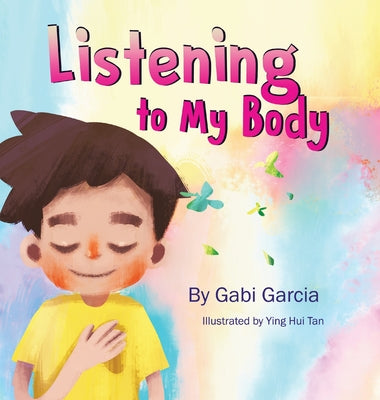 Listening to My Body: A guide to helping kids understand the connection between their sensations (what the heck are those?) and feelings so that they by Garcia, Gabi book cover