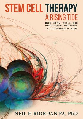 Stem Cell Therapy: A Rising Tide: How Stem Cells Are Disrupting Medicine and Transforming Lives by Riordan, Neil H. book cover
