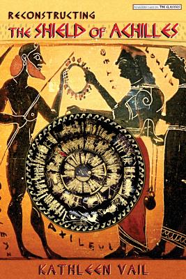 Reconstructing the Shield of Achilles by Kathleen Vail book cover
