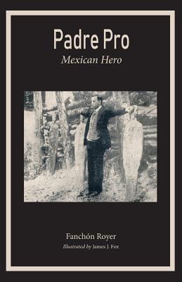 Padre Pro: Mexican Hero by Franchon Royer book cover