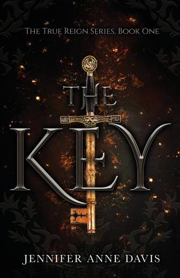 The Key: The True Reign Series, Book 1 by Jennifer Anne Davis book cover