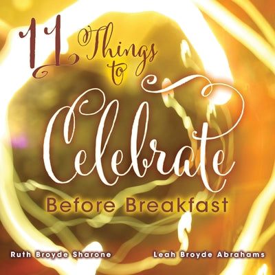 Book cover of 11 Things to Celebrate Before Breakfast by Broyde Sharone, Ruth A.