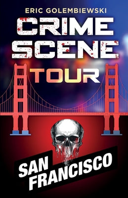 Book cover of Crime Scene Tour: San Francisco by Golembiewski, Eric