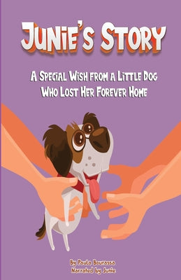 Book cover of Junie's Story: A Special Wish From a Little Dog Who Lost Her Forever Home by Bourassa, Paula