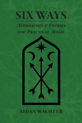 Book cover of Six Ways: Approaches & Entries for Practical Magic by Wachter, Aidan