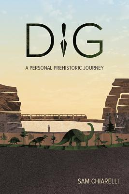 Book cover of Dig: A Personal Prehistoric Journey by Chiarelli, Sam