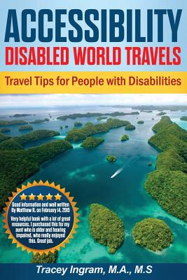 Accessibility Disabled World Travels - Tips for Travelers with Disabilities: Handicapped, Special Needs, Seniors, & Baby Boomers - How to Travel Barri by Tracey Ingram book cover