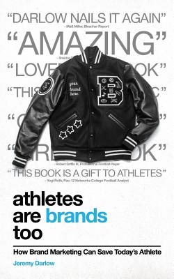 Athletes Are Brands Too: How Brand Marketing Can Save Today's Athlete by Jeremy Darlow book cover