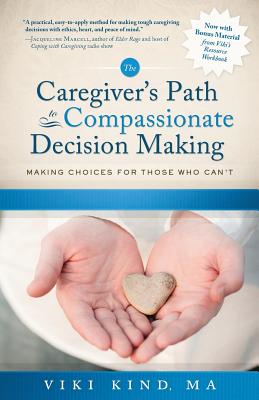 The Caregiver's Path to Compassionate Decision Making: Making Choices for Those Who Can't by Viki Kind book cover