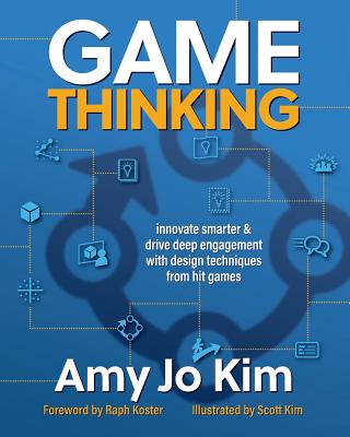 Book cover of Game Thinking: Innovate smarter & drive deep engagement with design techniques from hit games by Koster, Raph