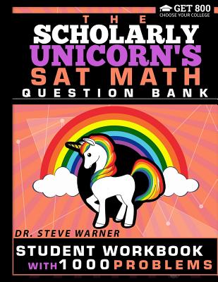 Book cover of The Scholarly Unicorn's SAT Math Question Bank: Student Workbook with 1000 Problems by Warner, Steve