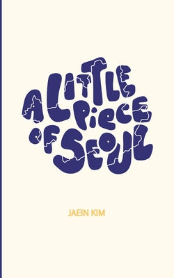 Book cover of A Little Piece of Seoul 5*8 by Kim, Jaein