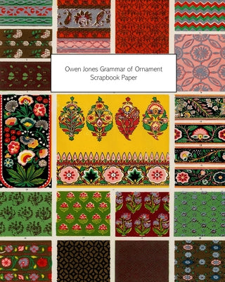 Book cover of Owen Jones Grammar of Ornament Scrapbook Paper: 20 Sheets: One-Sided Decorative Paper For Decoupage and Scrapbooks by Press, Vintage Revisited