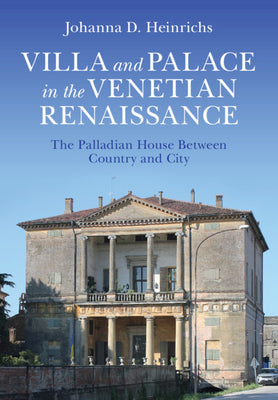 Book cover of Villa and Palace in the Venetian Renaissance: The Palladian House Between Country and City by Heinrichs, Johanna D.