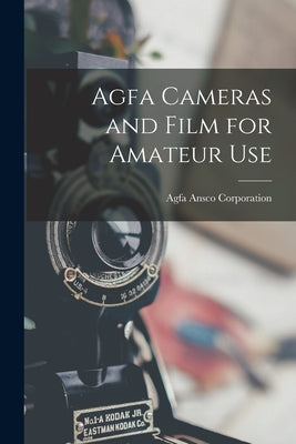 Book cover of Agfa Cameras and Film for Amateur Use by Agfa Ansco Corporation