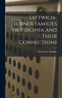 Leftwich-Turner Families of Virginia and Their Connections by Walter Lee 1889- Hopkins book cover