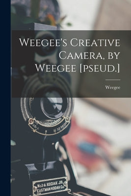 Book cover of Weegee's Creative Camera, by Weegee [pseud.] by Weegee, 1899-1968