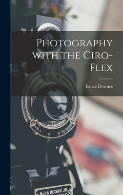 Book cover of Photography With the Ciro-flex by Downes, Bruce