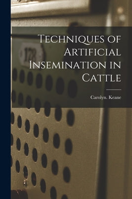 Techniques of Artificial Insemination in Cattle by Carolyn Keane book cover