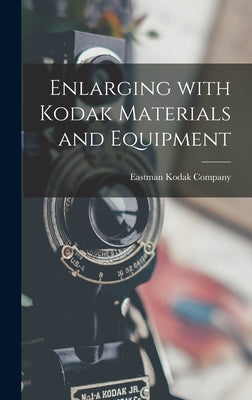 Book cover of Enlarging With Kodak Materials and Equipment by Eastman Kodak Company