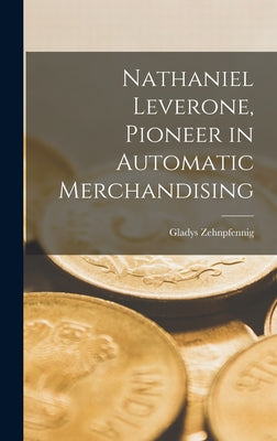 Nathaniel Leverone, Pioneer in Automatic Merchandising by Gladys Zehnpfennig book cover