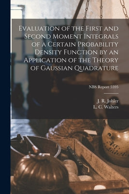 Evaluation of the First and Second Moment Integrals of a Certain Probability Density Function by an Application of the Theory of Gaussian Quadrature; by J. R. Johler book cover