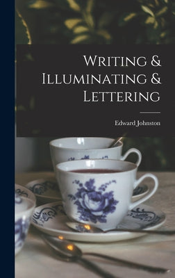 Book cover of Writing & Illuminating & Lettering by Johnston, Edward