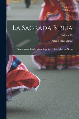 Book cover of La Sagrada Biblia: Nuevamente traducida al espa by Torres Amat, F