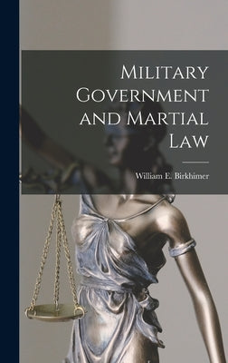 Military Government and Martial Law by William E. Birkhimer book cover