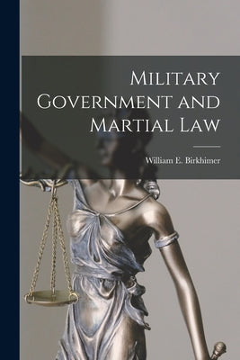 Military Government and Martial Law by William E. Birkhimer book cover