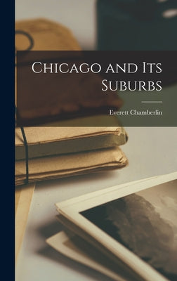 Book cover of Chicago and Its Suburbs by Chamberlin, Everett