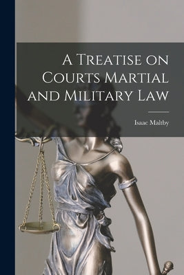 A Treatise on Courts Martial and Military Law by Isaac Maltby book cover