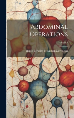 Abdominal Operations; Volume 2 by Baron Berkeley Moynihan Moynihan book cover