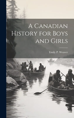 A Canadian History for Boys and Girls by Emily Poynton Weaver book cover