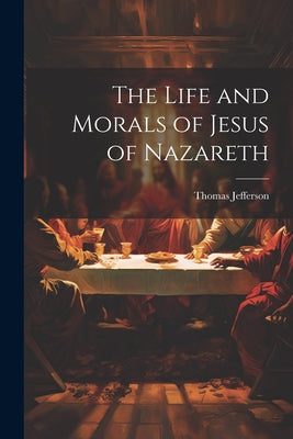 The Life and Morals of Jesus of Nazareth by Thomas Jefferson book cover