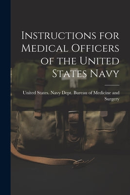 Instructions for Medical Officers of the United States Navy by United States Navy Dept Bureau of M book cover