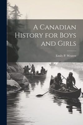 A Canadian History for Boys and Girls by Emily Poynton Weaver book cover