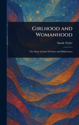Girlhood and Womanhood by Sarah Tytler book cover