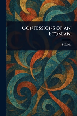 Confessions of an Etonian by I. E. M book cover
