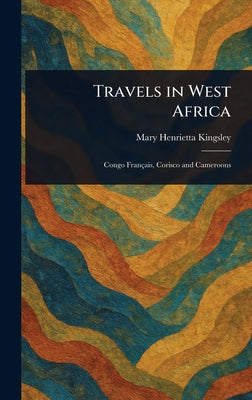 Travels in West Africa by Mary Henrietta Kingsley book cover
