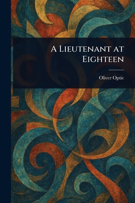 A Lieutenant at Eighteen by Oliver Optic book cover