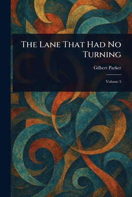 The Lane That Had No Turning by Gilbert Parker book cover