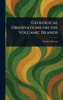 Book cover of Geological Observations on the Volcanic Islands by Darwin, Charles