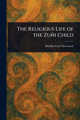 The Religious Life of the Zu by Matilda Coxe Stevenson book cover