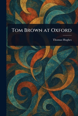 Tom Brown at Oxford by Thomas Hughes book cover