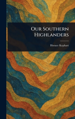 Our Southern Highlanders by Horace Kephart book cover