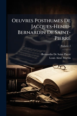 Oeuvres Posthumes De Jacques-Henri-Bernardin De Saint-Pierre by Bernardin de Saint-Pierre book cover