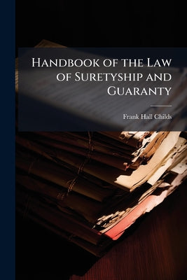 Handbook of the Law of Suretyship and Guaranty by Frank Hall Childs book cover